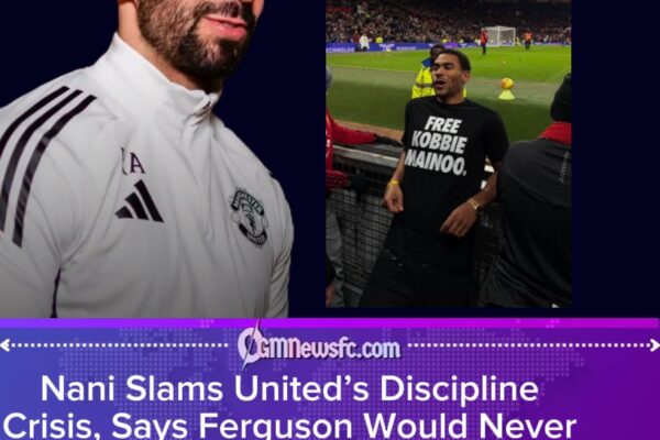Nani Blasts Discipline Lapses at Manchester United, Says Ferguson Would Never Have Tolerated Such Insubordination