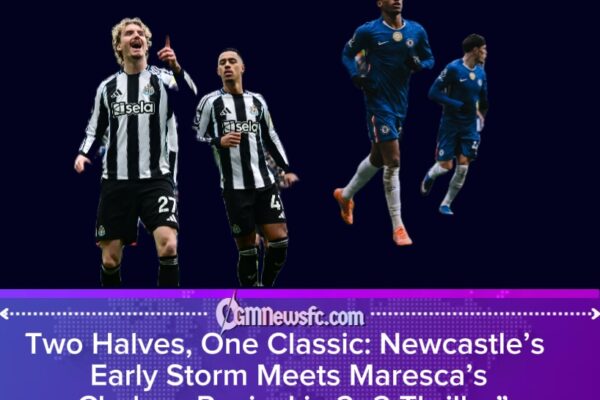 Newcastle 2 Chelsea 2: Maresca’s Half-Time Alchemy, a Penalty Debate, and a Premier League Classic
