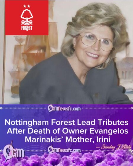 Nottingham Forest Mourns Loss of Owner Evangelos Marinakis’ Mother in Heartfelt Club Tribute