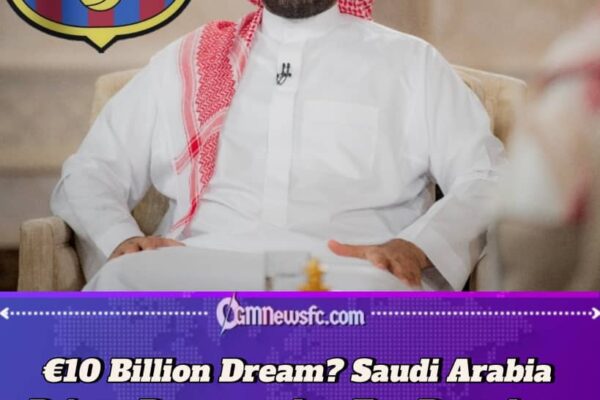 Saudi Arabia Prince Linked With €10 Billion Barcelona Takeover Vision Sparks Rumour Across Football