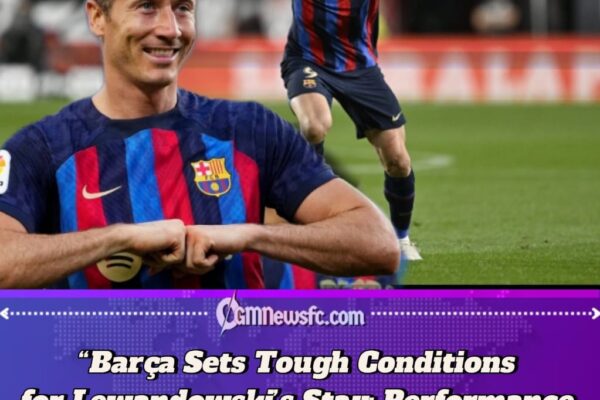 Barcelona Draw a Line as Lewandowski’s Future Hangs in the Balance on two Tough Conditions