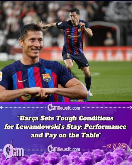 Barcelona Draw a Line as Lewandowski’s Future Hangs in the Balance on two Tough Conditions