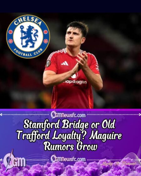 Chelsea Consider Harry Maguire in Defensive Reinforcement Plans