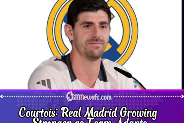 Courtois Hints: Madrid’s Best Version Is Loading