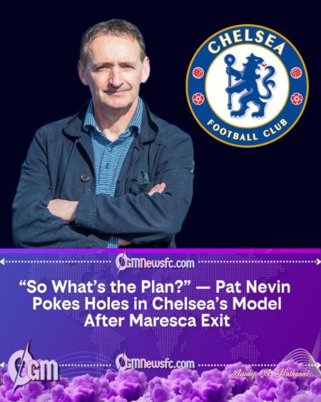 Pat Nevin Sets the Tone as Chelsea’s Managerial Model Comes Under Fire