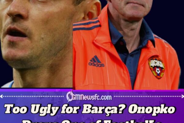 Russian Icon Viktor Onopko Says Barcelona Rejected Him for Being ‘Ugly’