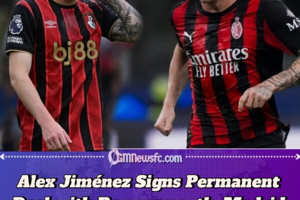Alex Jiménez Completes Premier League Move, Madrid to Pocket Close to €10M