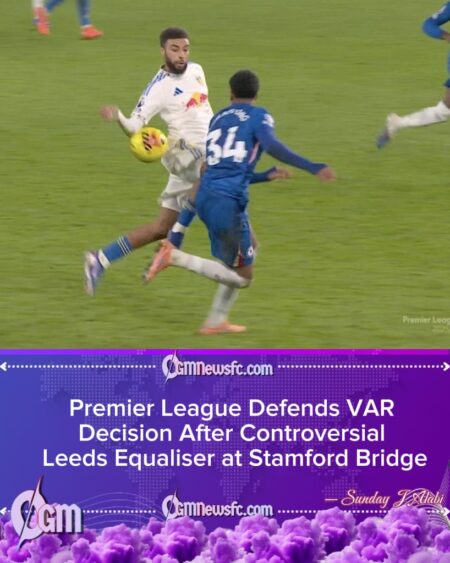 Chelsea Held as Premier League Explains Decision on Controversial Leeds Equaliser