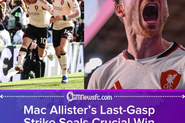 Forest 0 Liverpool 1: Mac Allister’s 97th-Minute Winner Masks Dire First Half as Champions League Race Intensifies