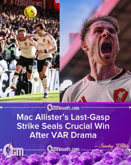 Forest 0 Liverpool 1: Mac Allister’s 97th-Minute Winner Masks Dire First Half as Champions League Race Intensifies