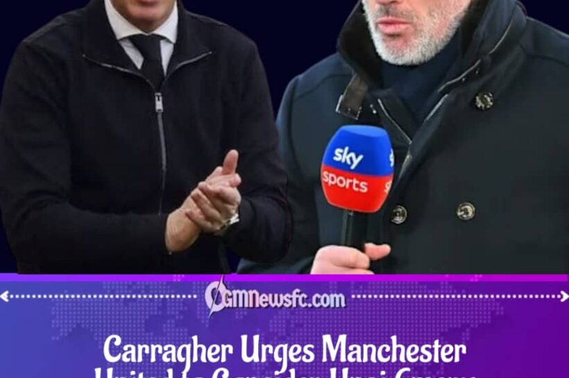 Jamie Carragher Recommends Emery for Manchester United Job