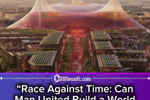 Manchester United’s 2035 Dream: New Stadium Eyes Women’s World Cup Final Glory