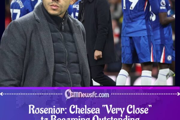 Rosenior Says Chelsea Are Close to Becoming an Outstanding Team