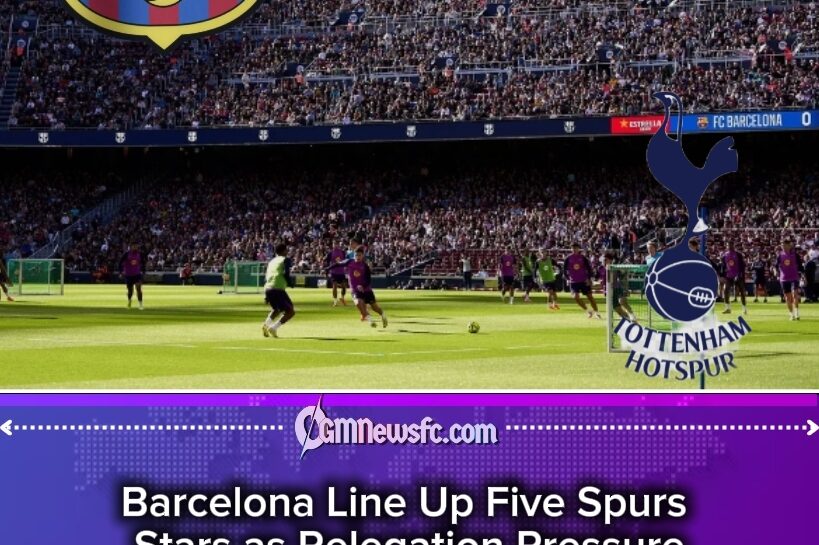 Barcelona Line Up Five Spurs Stars as Relegation Pressure Intensifies in North London