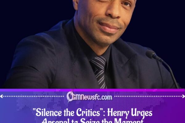 Thierry Henry Urges Arsenal FC to Prove Themselves Against Manchester City FC