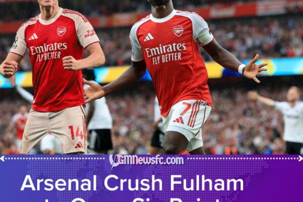 Arsenal Run Riot Against Fulham as Title Charge Gains Fresh Momentum