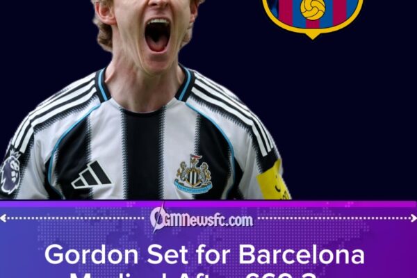 Gordon’s Barcelona Dream Arrives With £300k Smiles and Newcastle Side-Eyes