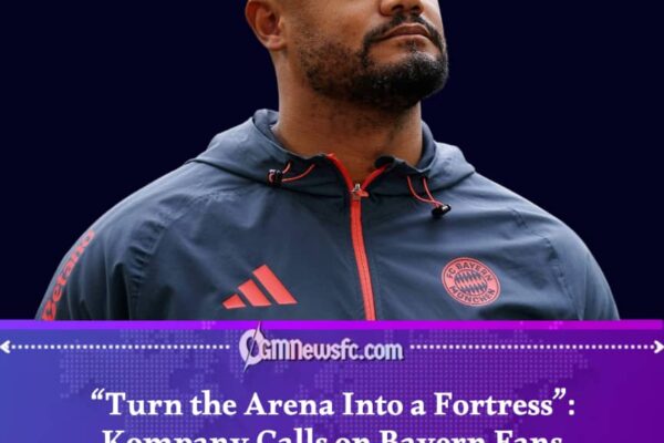 Vincent Kompany Urges Bayern Munich Fans to Create Fortress Atmosphere vs Paris Saint-Germain