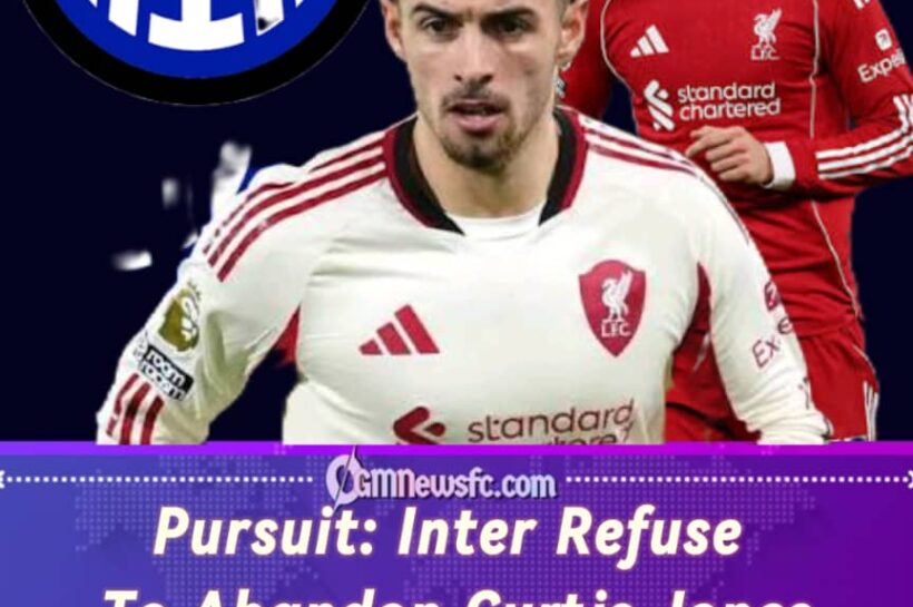 Pursuit: Inter Continue Chasing Curtis Jones As Liverpool Hold The Price Tag Firm