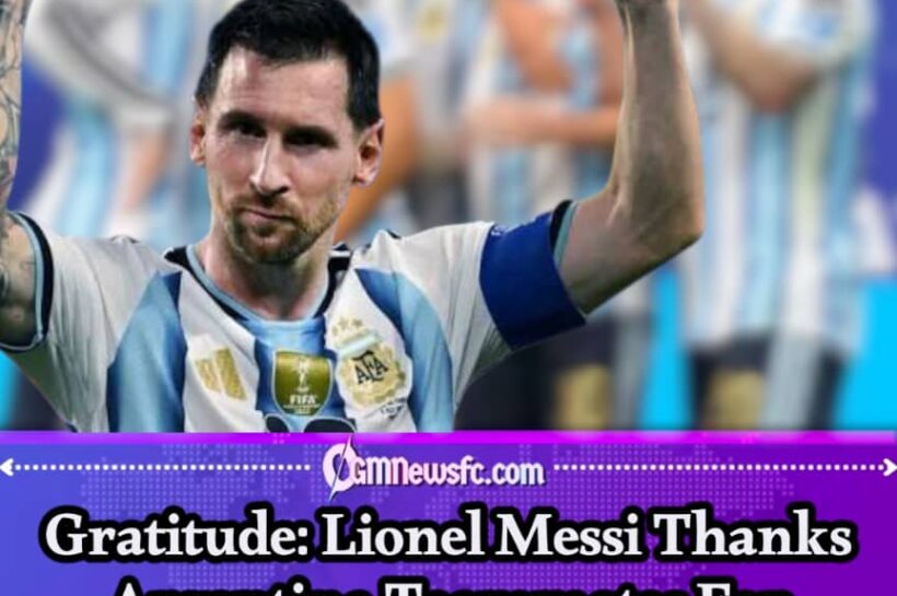 Gratitude: Messi Says Argentina's Greatest Assist Comes From His Own Teammates