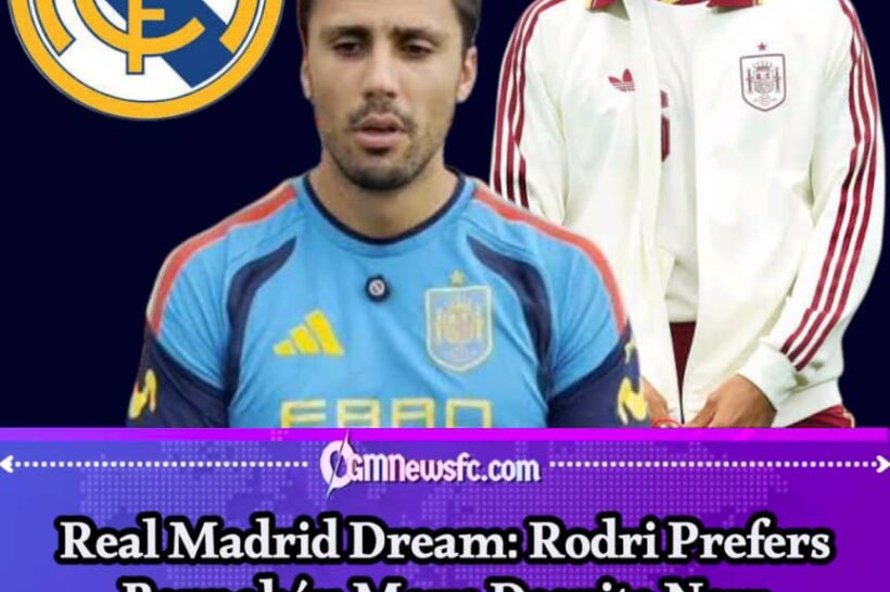 Real Madrid Dream: Rodri's Heart Points to Madrid, but Florentino Has Yet to Blow the Whistle