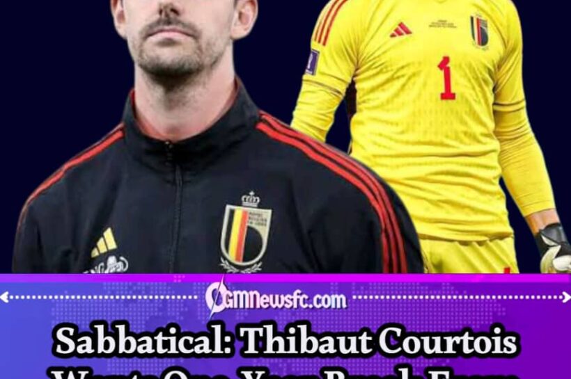 Sabbatical: Courtois Wants A Year Off From Belgium—But Plans A Grand Return For Euro 2028