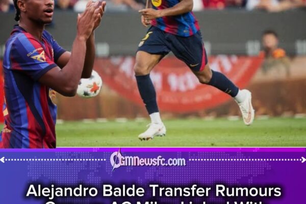 €40 Million Drama: Barcelona’s Alejandro Balde Transfer Rumour Sends AC Milan Into Football Circus