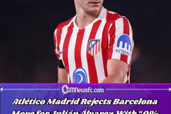 Atlético Madrid Declares “0% Chance” of Julián Álvarez Joining Barcelona as Transfer Saga Turns Into a Battle of Dignity