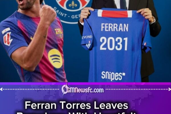 Ferran Torres’ Barcelona Goodbye Sparks Emotional Transfer Drama as PSG Opens a New Chapter