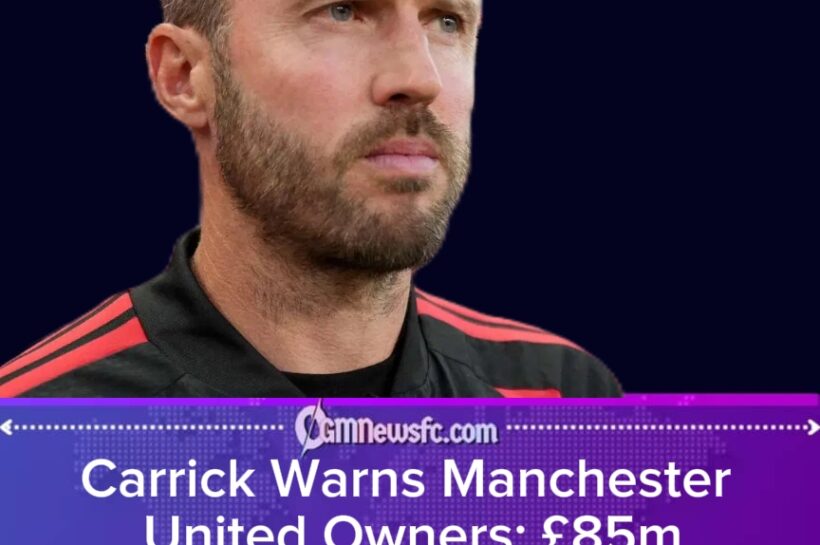 Carrick Tells Manchester United Owners: Keep Pushing, the Transfer Window Is Not a Museum