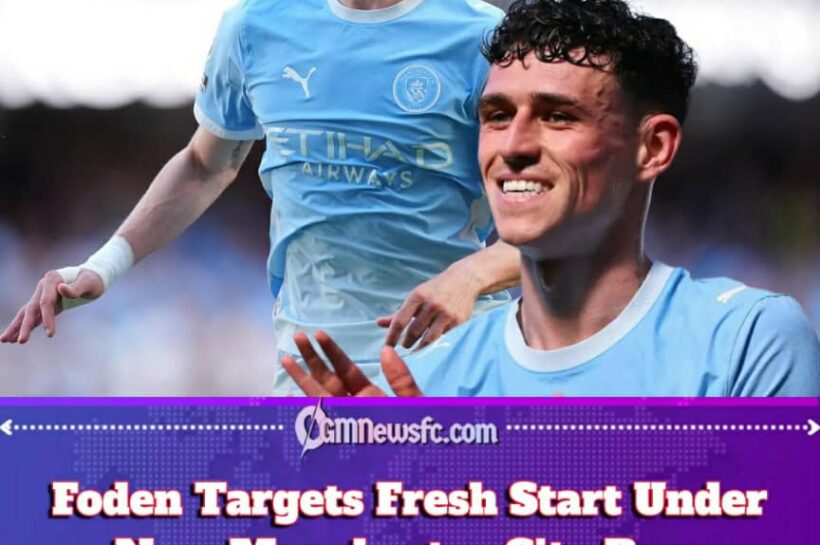 PHIL FODEN DECLARES WAR ON HIS OWN BAD FORM AS MANCHESTER CITY HANDS HIM A FRESH START