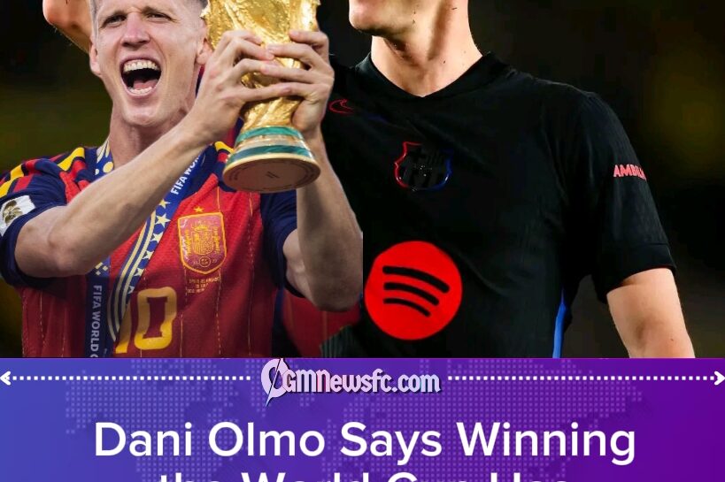 Dani Olmo Says Winning the World Cup Changed His Life — Barcelona Now Expects Him to Change Everything Else