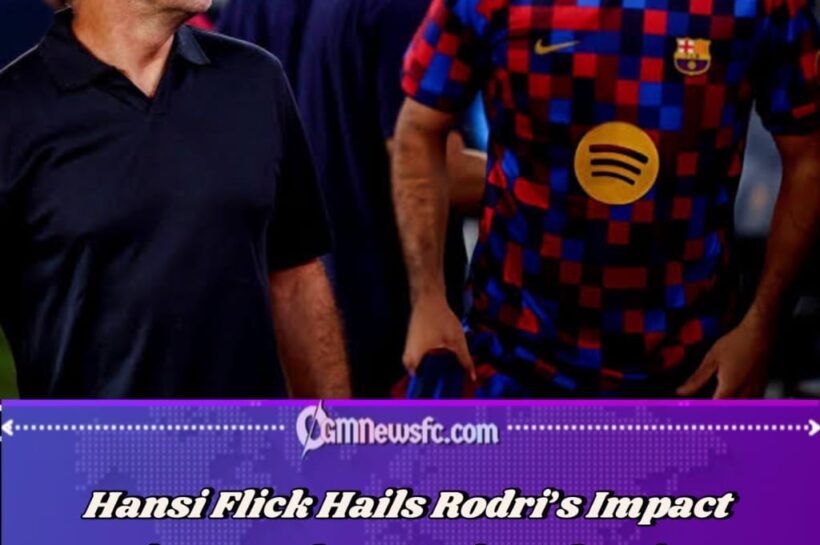 Flick Praises Rodri After Barcelona’s 5-0 Win Over Valencia
