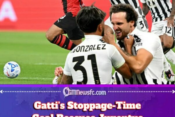 GATTI’S LATE ARRIVAL SAVES JUVENTUS AS MILAN’S THREE POINTS DISAPPEAR INTO THIN AIR