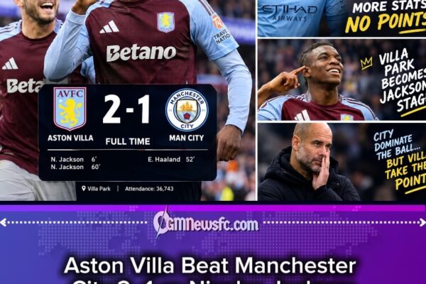 Aston Villa Shock Manchester City 2–1 as Nicolas Jackson Delivers a Double and Pep’s Possession Machine Runs Into a Villa Park Wall