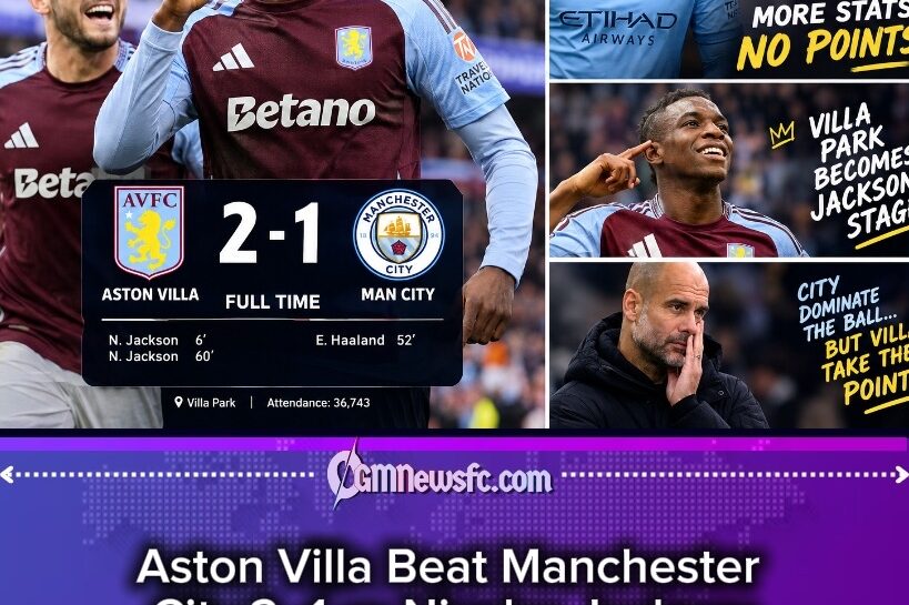 Aston Villa Shock Manchester City 2–1 as Nicolas Jackson Delivers a Double and Pep’s Possession Machine Runs Into a Villa Park Wall