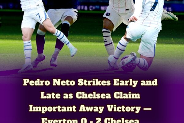 Chelsea Outshoot Everton 18–6, Pedro Neto Delivers the Knockout Punch as Moyes’ Unbeaten Run Ends!